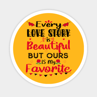 Every Love Story Is Beautiful But Ours Is My Favorite Magnet